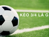 Kèo 3/4 là gì? Bật mí mẹo chơi kèo 3/4 nắm chắc phần thắng